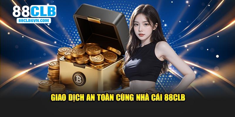 Giao dịch an toàn cùng nhà cái 88CLB