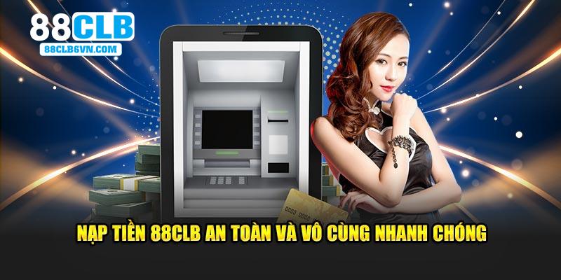 Nạp tiền 88CLB an toàn và vô cùng nhanh chóng